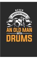 Never Underestimate An Old Man With Drums: Drums Notebook, Blank Lined (6" x 9" - 120 pages) Musical Instruments Themed Notebook for Daily Journal, Diary, and Gift