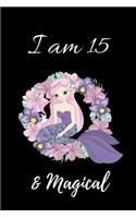 I Am 15 & Magical: A Mermaid birthday journal for 15 year old girl gift Mermaid notebook for fifteen year old girls birthday more artwork inside journal, with positive