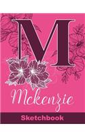 Mckenzie Sketchbook: Letter M Initial Monogram Personalized First Name Sketch Book for Drawing, Sketching, Journaling, Doodling and Making Notes. Cute and Trendy Custom 