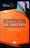 Manual del Ser Consciente: Principios extraordinarios para expandir la conciencia