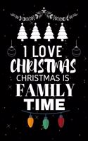 I Love Christmas Christmas Is Family Time