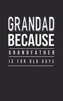Grandad Because Grandfather Is For Old Guys: Family life Grandpa Dad Men love marriage friendship parenting wedding divorce Memory dating Journal Blank Lined Note Book Gift
