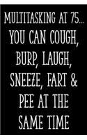 Multitasking at 75... You Can Cough, Burp, Laugh, Sneeze, Fart & Pee at the Same Time