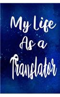 My Life as a Translator: The perfect gift for the professional in your life - Funny 119 page lined journal!