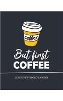 But first Coffee, Supervisor Planner, 2020: Monthly & Weekly Academic Planner, Calendar January 2020 - December 2020