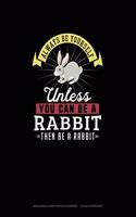 Always Be Yourself Unless You Can Be A Rabbit Then Be A Rabbit: Hexagonal Graph Paper Notebook - 1/4 Inch Hexagons(227 Hexagonal Graph Paper Notebook - 1/4 Inch Hexagons)