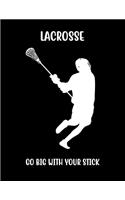 Lacrosse Go Big with Your Stick: Lacrosse Composition Blank Lined Notebook Diary for LAX Girls and Boys