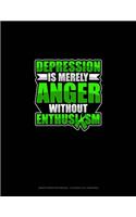 Depression Is Merely Anger Without Enthusiasm