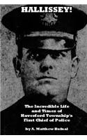 Hallissey!: The Incredible Life and Times of Haverford Township's First Chief of Police