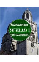 Switzerland II: 25 Grayscale Photos For Adult To Color (Grayscale Adult Coloring Book of Cities, Coloring Books for Grown-Ups)