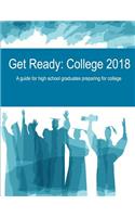 Get Ready: College 2018: A Guide for High School Graduates Preparing for College