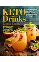 Keto Drinks: Tasty Ketogenic Cocktails, Warm Drinks and Lemonades for Weight Loss - The Collection of Low-Carb Recipes That Will Keep You In Ketosis