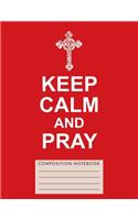 Keep Calm and Pray Composition Notebook