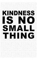 Kindness Is No Small Thing: A 6x9 Inch Matte Softcover Notebook Journal with 120 Blank Lined Pages and an Uplifting Positive Cover Slogan