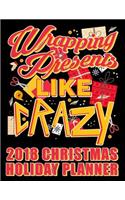 Wrapping Presents Like Crazy 2018 Christmas Holiday Planner: Practical Xmas Planning for Shopping and Party Preparations(3 Perfect Christmas Organizer and Planner)
