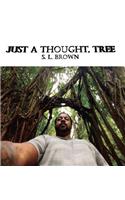 Just A Thought, Tree