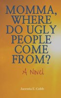 Momma, Where Do Ugly People Come From?