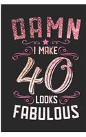 Damn I Make 40 Looks Fabulous: 40th Birthday Blank Lined Note Book