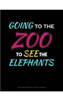 Going to the Zoo to See the Elephants: Graph Paper Notebook - 0.25 Inch (1/4) Squares