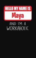 Hello My Name Is Maya: And I'm a Workaholic Lined Journal College Ruled Notebook Composition Book Diary