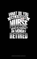 What Do You Call a School Nurse Who Is Happy on Monday? Retired: Composition Notebook: Wide Ruled