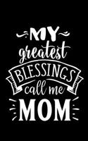 My Greatest Blessings Call Me Mom: Blank Lined Notebook Journal Diary Composition Notepad 120 Pages 6x9 Paperback Mother Grandmother Black and White