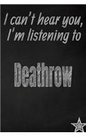 I Can't Hear You, I'm Listening to Deathrow Creative Writing Lined Journal: Promoting Band Fandom and Music Creativity Through Journaling...One Day at a Time(171 Bands)