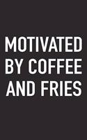 Motivated by Coffee and Fries: A 6x9 Inch Matte Softcover Journal Notebook with 120 Blank Lined Pages and a Funny Caffeine Fueled Cover Slogan