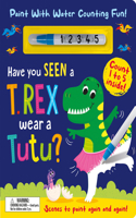 Have You Seen a T. Rex Wear a Tutu? - Paint with Water Counting Fun!