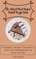 The Vibrant Plant-Based Dessert Recipe Book
