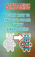 CARTOONING - LEARN HOW TO TRACE AND COLO