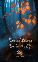 Tapered Leaves Under the Elf Step