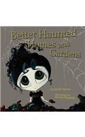 Better Haunted Homes and Gardens