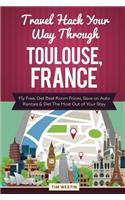 Travel Hack Your Way Through Toulouse, France: Fly Free, Get Best Room Prices, Save on Auto Rentals & Get the Most Out of Your Stay