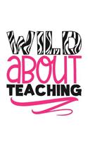 Wild About Teaching: Best Teacher Gift for Year End/Christmas/Thank You/Retirement 100+ Lined Pages(13 Inspirational Teacher Notebooks)