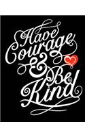 Have Courage And Be Kind