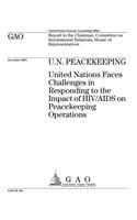 U.N. Peacekeeping: United Nations Faces Challenges in Responding to the Impact of HIV/AIDS on Peacekeeping Operations