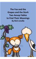 The Fox and the Grapes and the Stork Two Aesop Fables to Find Their Meanings
