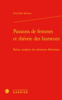 Passions de Femmes Et Theorie Des Humeurs: Balzac Analyste Des Emotions Feminines