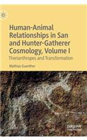 Human-Animal Relationships in San and Hunter-Gatherer Cosmology, Volume I