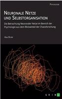 Neuronale Netze und Selbstorganisation. Die Betrachtung Neuronaler Netze im Bereich der Psychologie aus dem Blickwinkel der Chaosforschung