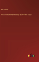 Aleander am Reichstage zu Worms 1521