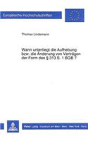 Wann unterliegt die Aufhebung bzw. die Aenderung von Vertraegen der Form des  313 S. 1 BGB?