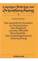 Die sprachliche Situation an Hochschulen des Maghreb und die offizielle Sprachpolitik - Eine soziolinguistische Untersuchung