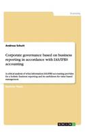 Corporate governance based on business reporting in accordance with IAS/IFRS accounting: A critical analysis of what information IAS/IFRS accounting provides for a holistic business reporting and its usefulness for value based management