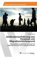 Ambivalenzerfahrung von Personen mit Migrationshintergrund: (German)