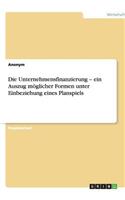 Die Unternehmensfinanzierung - ein Auszug möglicher Formen unter Einbeziehung eines Planspiels