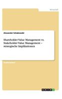Shareholder Value Management vs. Stakeholder Value Management - strategische Implikationen