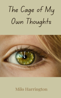 The Cage of My Own Thoughts