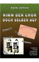 Nimm den Chor doch selber auf